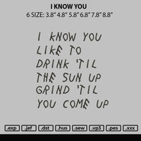 I Know You Embroidery File 6 sizes