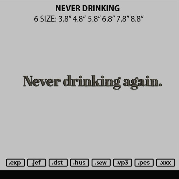 Never Drinking Embroidery File 6 sizes